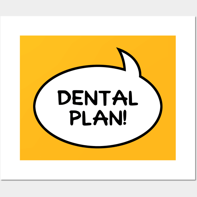 Dental Plan! Wall Art by GloopTrekker